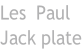 Les  Paul Jack plate