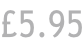 £5.95