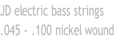 JD electric bass strings .045 - .100 nickel wound