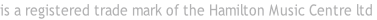 is a registered trade mark of the Hamilton Music Centre ltd